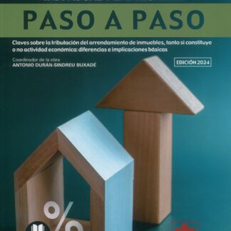 Fiscalidad del arrendamiento de inmuebles a título individual y empresarial. Paso a paso. Claves sobre la tributación del arrendamiento de inmuebles, tanto si constituye o no actividad económica: diferencias e implicaciones básicas