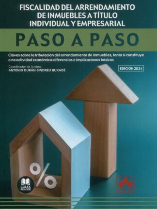 Fiscalidad del arrendamiento de inmuebles a título individual y empresarial. Paso a paso. Claves sobre la tributación del arrendamiento de inmuebles, tanto si constituye o no actividad económica: diferencias e implicaciones básicas