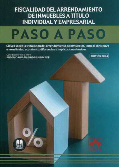 Fiscalidad del arrendamiento de inmuebles a título individual y empresarial. Paso a paso. Claves sobre la tributación del arrendamiento de inmuebles, tanto si constituye o no actividad económica: diferencias e implicaciones básicas
