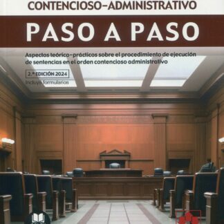Ejecución de sentencias en el orden contencioso-administrativo. Paso a paso 2024. Aspectos teorico-prácticos sobre el procedimiento de ejecución de sentencias en el orden contencioso administrativo