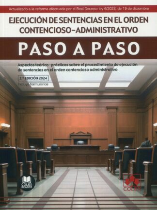 Ejecución de sentencias en el orden contencioso-administrativo. Paso a paso 2024. Aspectos teorico-prácticos sobre el procedimiento de ejecución de sentencias en el orden contencioso administrativo