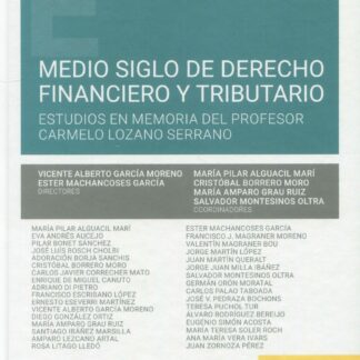 Medio siglo de derecho financiero y tributario. Estudio en memoria del profesor Carmelo Lozano Serrano