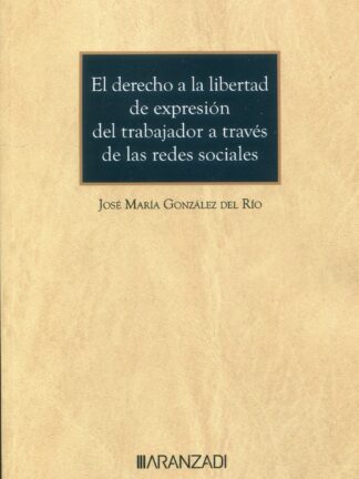 El derecho a la libertad de expresión del trabajador a través de las redes sociales (Cuaderno núm. 77, 3/2023. Aranzadi social)