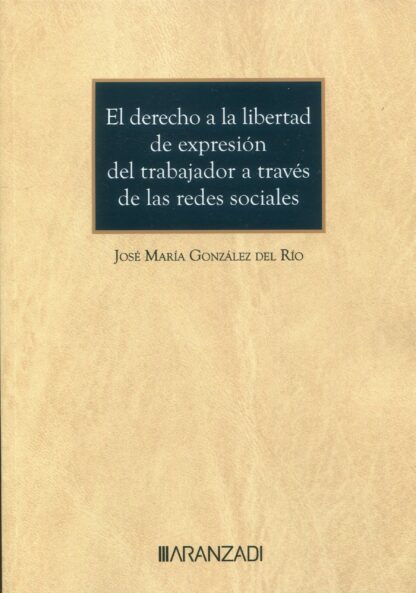 El derecho a la libertad de expresión del trabajador a través de las redes sociales (Cuaderno núm. 77, 3/2023. Aranzadi social)