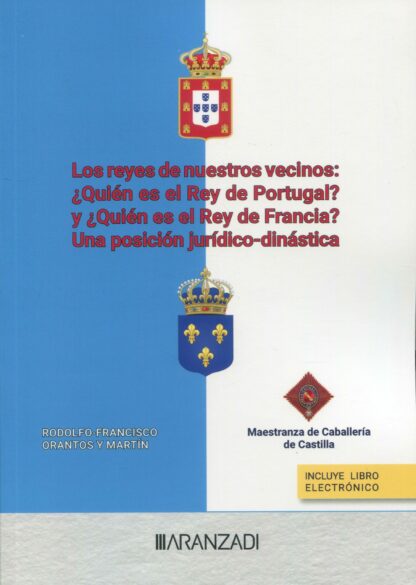 Reyes de nuestros vecinos: ¿quién es el rey de Portugal? y ¿quién es el rey de Francia? Una posición jurídico-dinástica