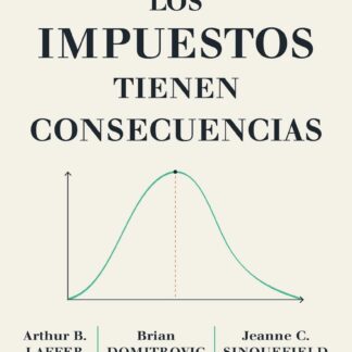 Los impuestos tienen consecuencias El análisis definitivo acerca del efecto del impuesto sobre la renta en la economía