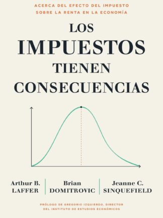 Los impuestos tienen consecuencias El análisis definitivo acerca del efecto del impuesto sobre la renta en la economía