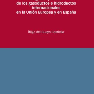 Régimen jurídico de los gasoductos e hidroductos internacionales en la Unión Europea y en España