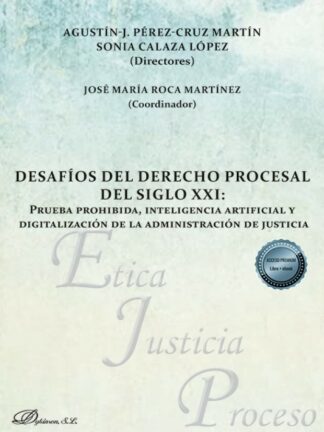 Desafíos del derecho procesal del siglo XXI . Prueba prohibida, inteligencia artificial y digitalización de la administración de justicia