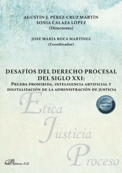 Desafíos del derecho procesal del siglo XXI . Prueba prohibida, inteligencia artificial y digitalización de la administración de justicia