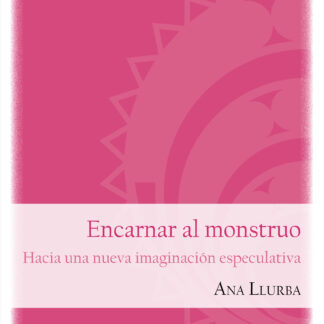 Encarnar al monstruo. Hacia una nueva imaginación especulativa