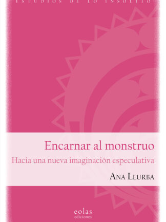 Encarnar al monstruo. Hacia una nueva imaginación especulativa