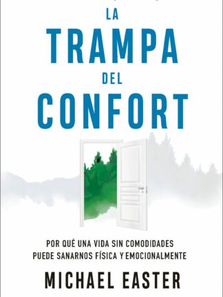 La trampa del confort Por qué una vida sin comodidades puede sanarnos física y emocionalmente