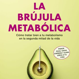 La brújula metabólica. Cómo tratar bien a tu metabolismo en la segunda mitad de la vida