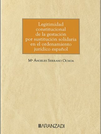 Legitimidad constitucional de la gestación por sustitución solidaria en el ordenamiento jurídico español