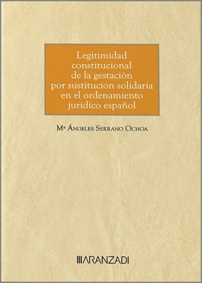 Legitimidad constitucional de la gestación por sustitución solidaria en el ordenamiento jurídico español