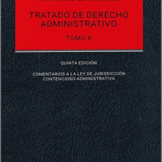 Tratado de derecho administrativo. Tomo II 2024 Comentarios a la Ley de Jurisdicción Contencioso-administrativa