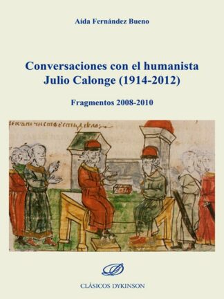 Conversaciones con el humanista Julio Calonge (1914-2012). Fragmentos 2008-2010