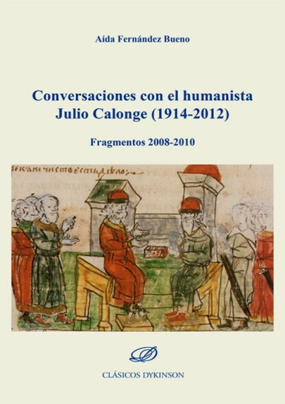 Conversaciones con el humanista Julio Calonge (1914-2012). Fragmentos 2008-2010