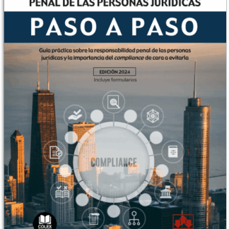 Compliance y la responsabilidad penal de las personas jurídicas. Paso a paso. Guía práctica sobre la responsabilidad penal de las personas jurídicas y la importancia del compliance de cara a evitarla