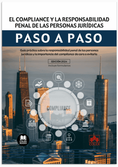 Compliance y la responsabilidad penal de las personas jurídicas. Paso a paso. Guía práctica sobre la responsabilidad penal de las personas jurídicas y la importancia del compliance de cara a evitarla