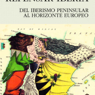 Repensar Iberia Del Iberismo peninsular al Horizonte Europeo