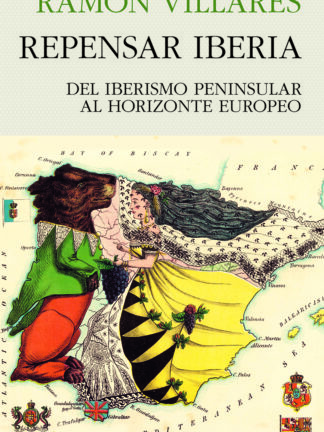 Repensar Iberia Del Iberismo peninsular al Horizonte Europeo