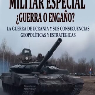 Operación Militar Especial ¿Guerra o engaño? La guerra de Ucrania y sus consecuencias geopolíticas y  estratégicas