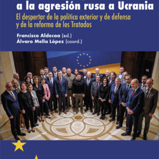 La respuesta de la Unión Europea a la agresión rusa a Ucrania. El despertar de la política exterior y  de defensa y de la reforma de los Tratados