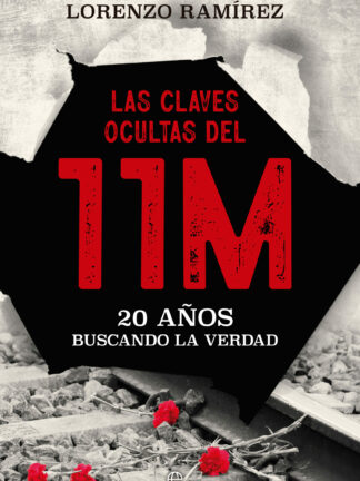 Las claves ocultas del 11M. 20 Años buscando la verdad