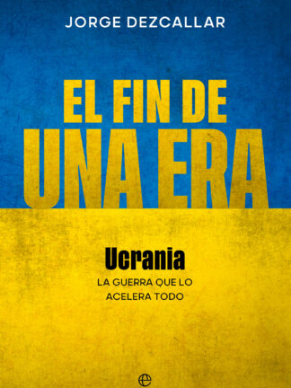 El fin de una era . La guerra que lo acelera todo