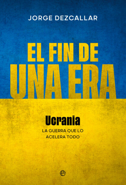 El fin de una era . La guerra que lo acelera todo