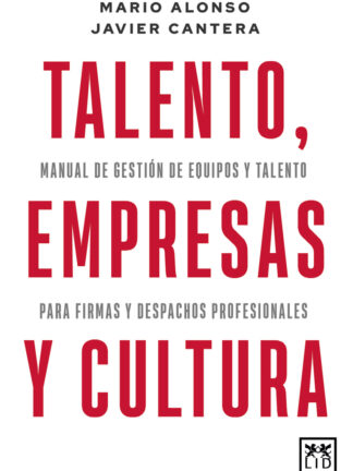 Talento, empresas y cultura. Manual de gestión de equipos y talento para firmas y despachos profesionales