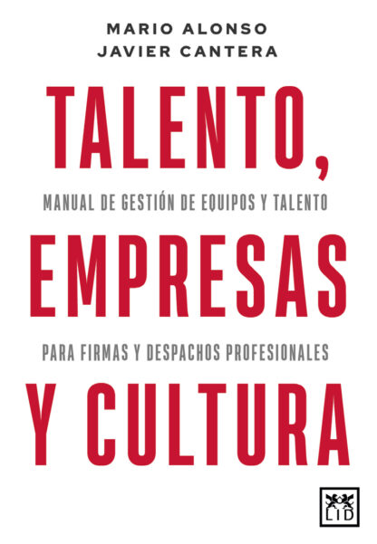Talento, empresas y cultura. Manual de gestión de equipos y talento para firmas y despachos profesionales