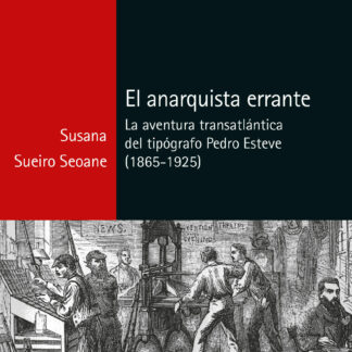 Anarquista errante. La aventura transatlántica del tipógrafo Pedro Esteve (1865-1925)