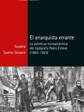 Anarquista errante. La aventura transatlántica del tipógrafo Pedro Esteve (1865-1925)