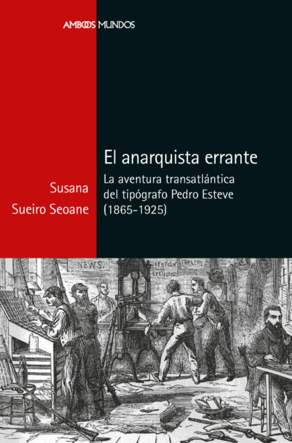 Anarquista errante. La aventura transatlántica del tipógrafo Pedro Esteve (1865-1925)
