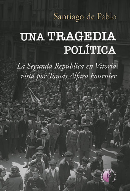 Una tragedia política. La Segunda República en Vitoria vista por Tomás Alfaro Fournier