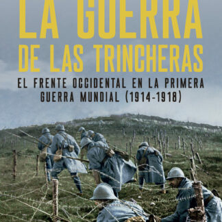La guerra de las trincheras. El frente occidental en la Primera Guerra Mundial (1914-1918)