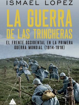 La guerra de las trincheras. El frente occidental en la Primera Guerra Mundial (1914-1918)