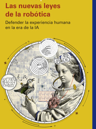 Las nuevas leyes de la robótica. Defender la experiencia humana en la era de la IA