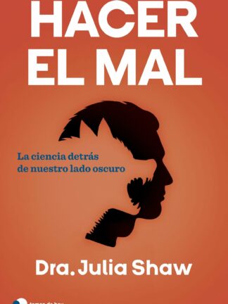 Hacer el mal. La ciencia detrás de nuestro lado oscuro