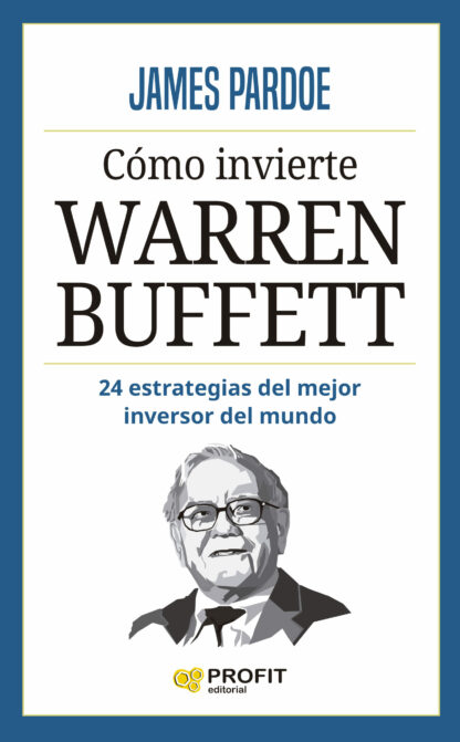 Cómo invierte Warren Buffett 24 estrategias del mayor inversor de mundo