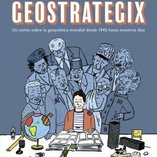 Geostrategix. Un cómic sobre la geopolítica mundial desde 1945 hasta nuestros días