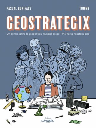 Geostrategix. Un cómic sobre la geopolítica mundial desde 1945 hasta nuestros días