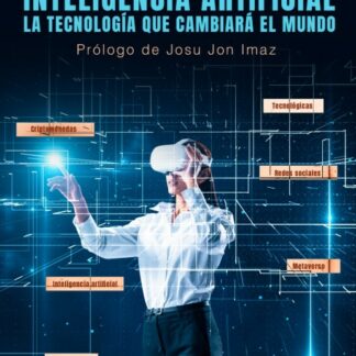 Inteligencia Artificial. La tecnología que cambiará el mundo