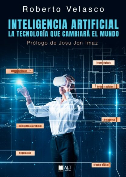 Inteligencia Artificial. La tecnología que cambiará el mundo