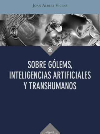 Sobre gólems, inteligencias artificiales y transhumanos