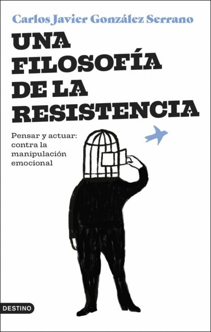 Una filosofía de la resistencia. Pensar y actuar: contra la manipulación emocional