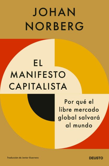El manifiesto capitalista. Por qué el libre mercado global salvará al mundo
